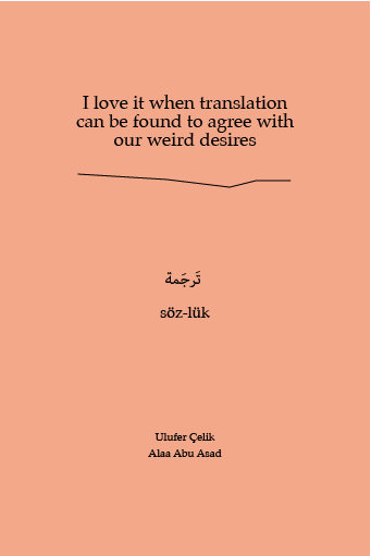 Ulufer Çelik & Alaa Abu Asad: I love it when translation can be found to agree with our weird desires